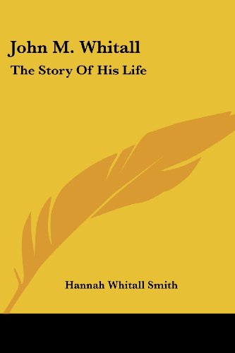 Cover for Hannah Whitall Smith · John M. Whitall: the Story of His Life (Taschenbuch) (2007)