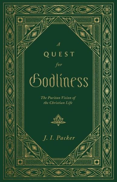 Cover for J. I. Packer · A Quest for Godliness: The Puritan Vision of the Christian Life (Inbunden Bok) (2022)