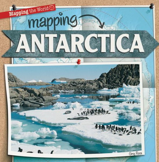 Cover for Greg Roza · Mapping Antarctica (Book) (2013)