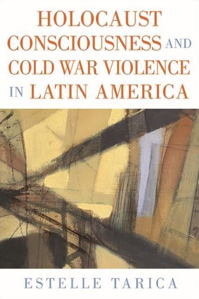 Cover for Estelle Tarica · Holocaust Consciousness and Cold War Violence in Latin America - SUNY series in Latin American and Iberian Thought and Culture (Hardcover Book) (2022)
