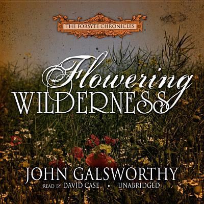 Flowering Wilderness - John Galsworthy - Music - Blackstone Audiobooks - 9781441737953 - March 1, 2013