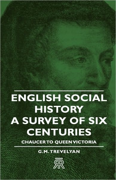 G. Trevelyan · English Social History - A Survey Of Six Centuries - Chaucer To Queen Victoria (Hardcover Book) [Reprint edition] (2008)