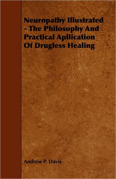 Cover for Andrew P Davis · Neuropathy Illustrated - the Philosophy and Practical Apllication of Drugless Healing (Paperback Book) (2008)