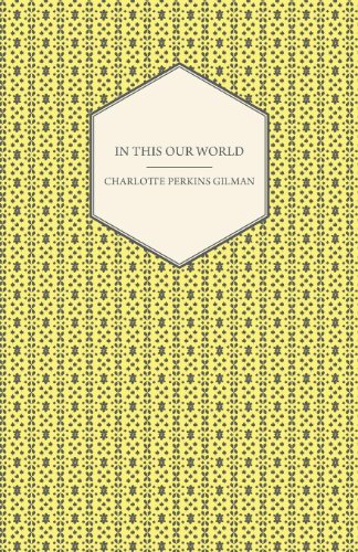 In This Our World - Charlotte Perkins Gilman - Bücher - Tomlin Press - 9781444640953 - 4. Dezember 2009