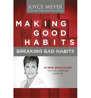 Cover for Joyce Meyer · Making Good Habits, Breaking Bad Habits: 14 New Behaviours That Will Energise Your Life (Paperback Bog) (2014)