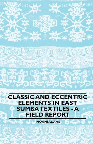 Cover for Monni Adams · Classic and Eccentric Elements in East Sumba Textiles - a Field Report (Paperback Book) (2010)