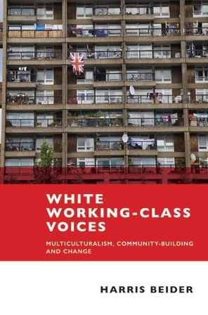 Cover for Harris Beider · White Working-Class Voices: Multiculturalism, Community-Building and Change (Hardcover Book) (2015)