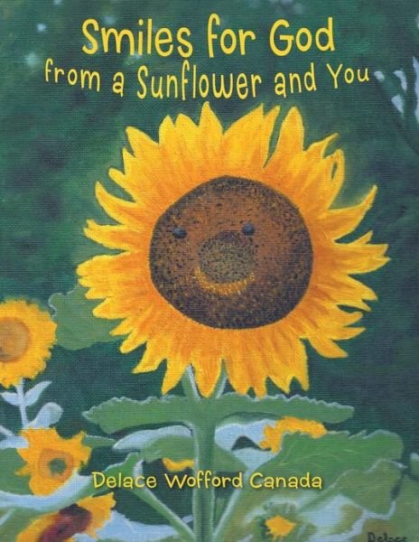 Cover for Delace Wofford Canada · Smiles for God from a Sunflower and You (Pocketbok) (2013)