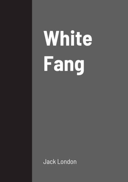 White Fang - Jack London - Kirjat - Lulu.com - 9781458328953 - sunnuntai 20. maaliskuuta 2022