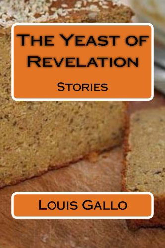 Cover for Louis Gallo · The Yeast of Revelation: Stories (Taschenbuch) (2011)