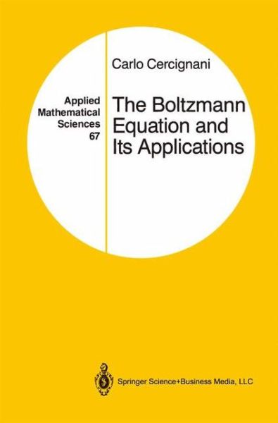 Cover for Carlo Cercignani · The Boltzmann Equation and Its Applications - Applied Mathematical Sciences (Paperback Book) [Softcover reprint of the original 1st ed. 1988 edition] (2012)