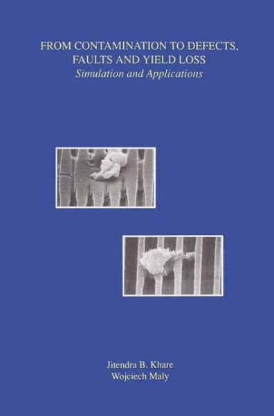 From Contamination to Defects, Faults and Yield Loss: Simulation and Applications - Frontiers in Electronic Testing - Jitendra B. Khare - Kirjat - Springer-Verlag New York Inc. - 9781461285953 - maanantai 26. syyskuuta 2011