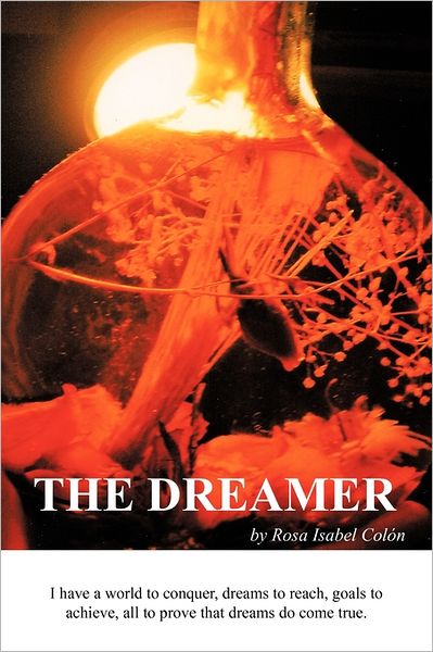 The Dreamer - Rosa Isabel Colon - Livros - iUniverse Publishing - 9781462022953 - 20 de junho de 2011