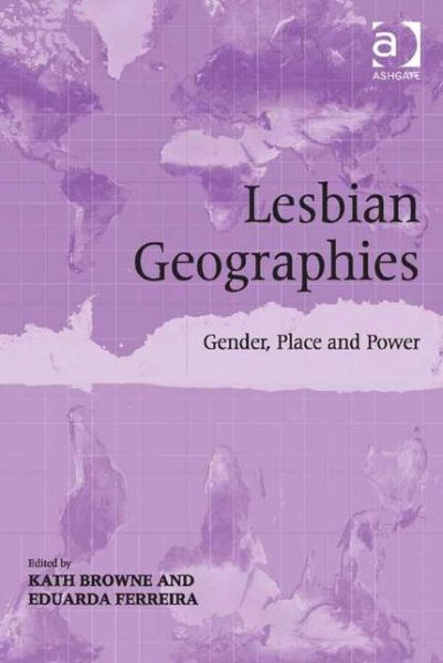 Cover for Kath Browne · Lesbian Geographies: Gender, Place and Power (Hardcover Book) [New edition] (2015)