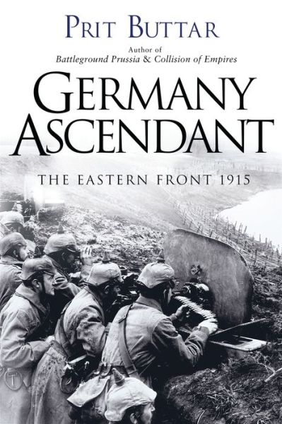 Cover for Prit Buttar · Germany Ascendant: The Eastern Front 1915 - General Military (Hardcover Book) (2015)