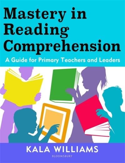 Cover for Kala Williams · Mastery in Reading Comprehension: A guide for primary teachers and leaders (Pocketbok) (2021)