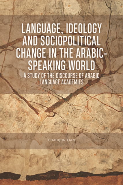 Cover for Chaoqun Lian · Language, Ideology and Sociopolitical Change in the Arabic-Speaking World: A Study of the Discourse of Arabic Language Academies (Paperback Book) (2022)