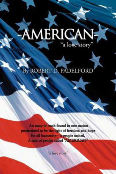American: a Love Story - Robert D Padelford - Bücher - Authorhouse - 9781477279953 - 11. Oktober 2012