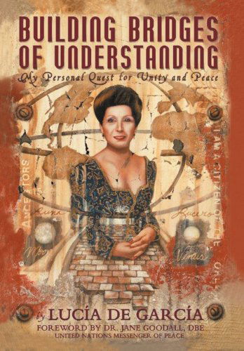 Cover for Lucia De Garcia · Building Bridges of Understanding: My Personal Quest for Unity and Peace (Hardcover Book) (2012)