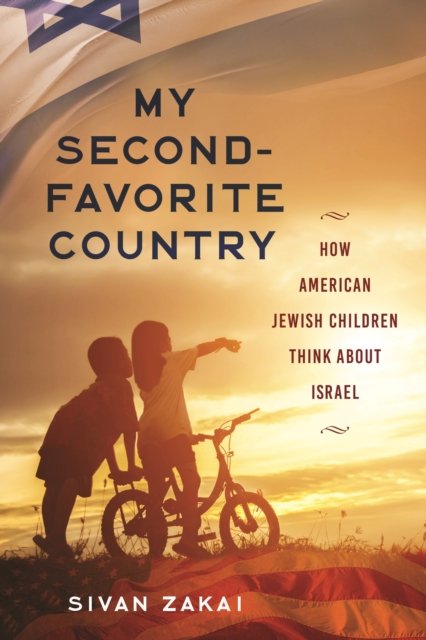 Cover for Sivan Zakai · My Second-Favorite Country: How American Jewish Children Think About Israel (Hardcover Book) (2022)