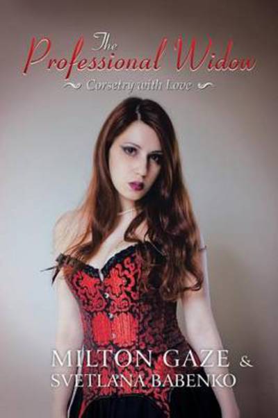 Cover for Milton Gaze · The Professional Widow: Corsetry with Love (Paperback Book) (2013)