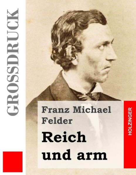 Cover for Franz Michael Felder · Reich Und Arm (Grossdruck) (Paperback Book) (2013)