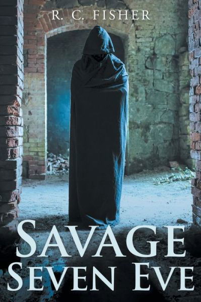 Savage Seven Eve - R C Fisher - Kirjat - WestBow Press - 9781490867953 - tiistai 14. huhtikuuta 2015