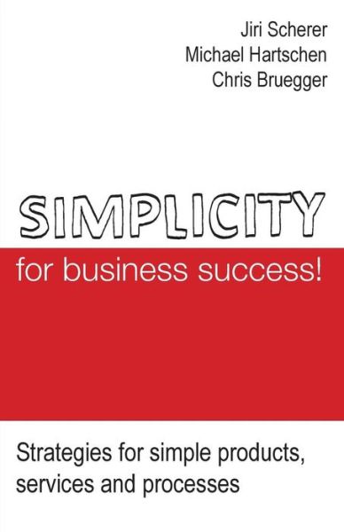 Cover for Jiri Scherer · Simplicity for Business Success!: Strategies for Simple Products, Services and Processes (Paperback Book) (2013)