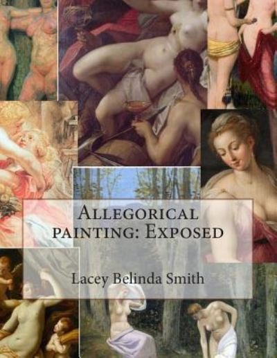 Cover for Lacey Belinda Smith · Allegorical Painting: Exposed (Pocketbok) (2013)