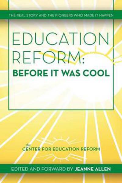 Cover for Jeanne Allen · Education Reform: Before It Was Cool: the Real Story and Pioneers Who Made It Happen (Taschenbuch) (2014)