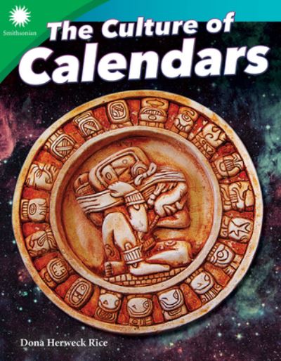 The Culture of Calendars - Smithsonian: Informational Text - Dona Herweck Rice - Books - Teacher Created Materials, Inc - 9781493866953 - October 1, 2018