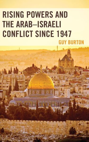 Cover for Guy Burton · Rising Powers and the Arab–Israeli Conflict since 1947 (Hardcover Book) (2018)