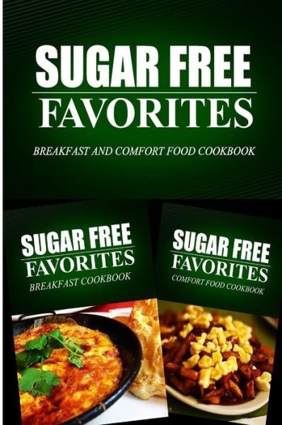 Cover for Sugar Free Favorites Combo Pack Series · Sugar Free Favorites - Breakfast and Comfort Food Cookbook: Sugar Free Recipes Cookbook for Your Everyday Sugar Free Cooking (Paperback Bog) (2014)