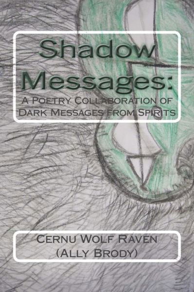 Cover for Cernu Wolf Raven (Ally Brody) · Shadow Messages: a Poetry Collaboration of Dark Messages from Spirits (Paperback Book) (2014)
