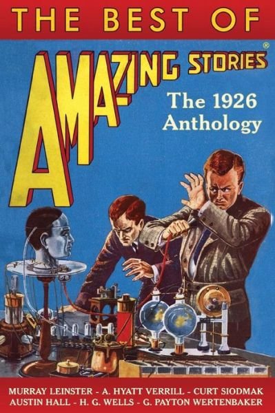 The Best of Amazing Stories: the 1926 Anthology - H G Wells - Libros - Createspace - 9781500715953 - 1 de agosto de 2014