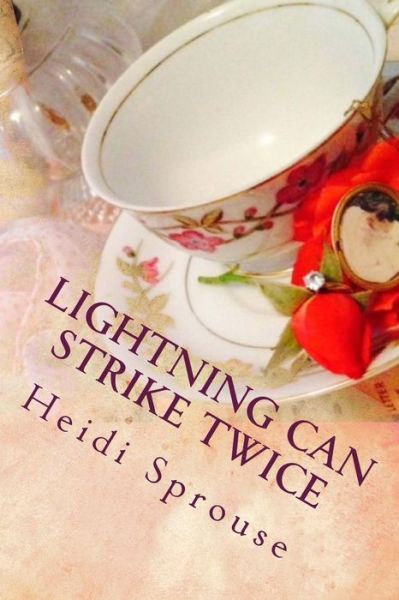 Lightning Can Strike Twice: Book Two: the Cordial Creek Romances - Heidi Sprouse - Książki - Createspace - 9781500786953 - 10 sierpnia 2014