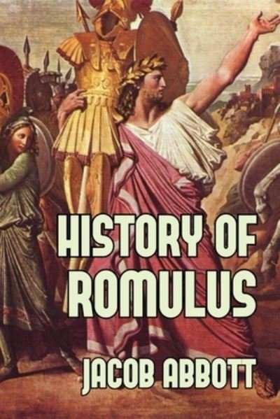 History of Romulus - Jacob Abbott - Books - Createspace Independent Publishing Platf - 9781501015953 - August 31, 2014