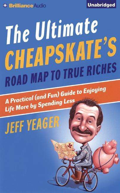 Cover for Jeff Yeager · The Ultimate Cheapskate's Road Map to True Riches: a Practical (And Fun) Guide to Enjoying Life More by Spending Less (CD) (2015)