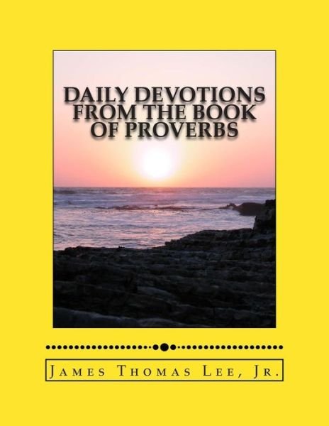 Mr James Thomas Lee Jr · Daily Devotions from the Book of Proverbs (Paperback Bog) (2014)