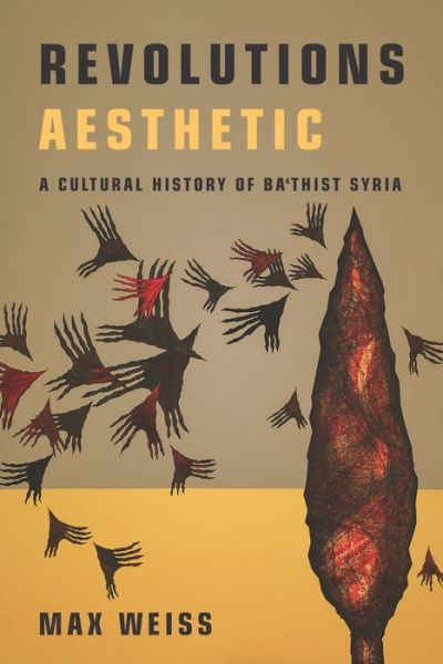 Cover for Max Weiss · Revolutions Aesthetic: A Cultural History of Ba'thist Syria - Stanford Studies in Middle Eastern and Islamic Societies and Cultures (Paperback Book) (2022)