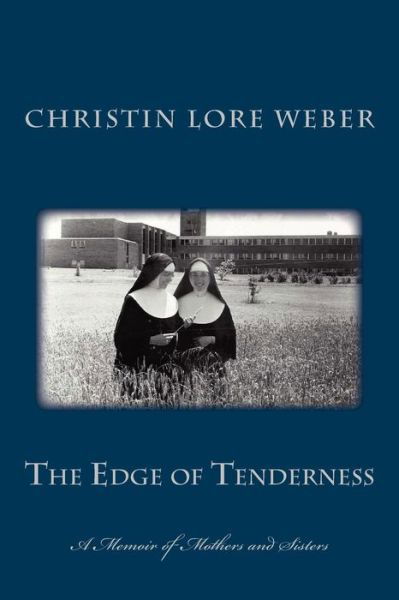 Cover for Christin Lore Weber · The Edge of Tenderness: a Memoir of Mothers and Sisters (Taschenbuch) (2015)