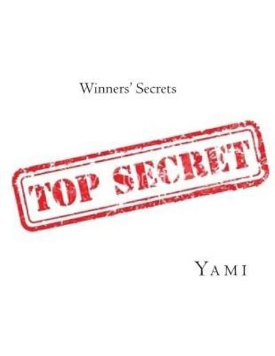 Winners' Secrets - Yami - Boeken - Createspace Independent Publishing Platf - 9781511593953 - 6 april 2015