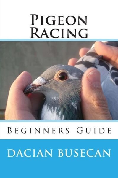 Cover for Dacian Busecan · Pigeon Racing: Beginners Guide (Taschenbuch) (2015)