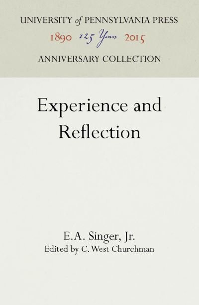 Jr. E.A. Singer · Experience and Reflection (Hardcover bog) (1959)