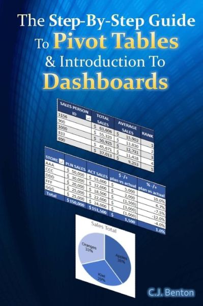 Cover for C J Benton · The Step-by-step Guide to Pivot Tables &amp; Introduction to Dashboards (Paperback Book) (2015)