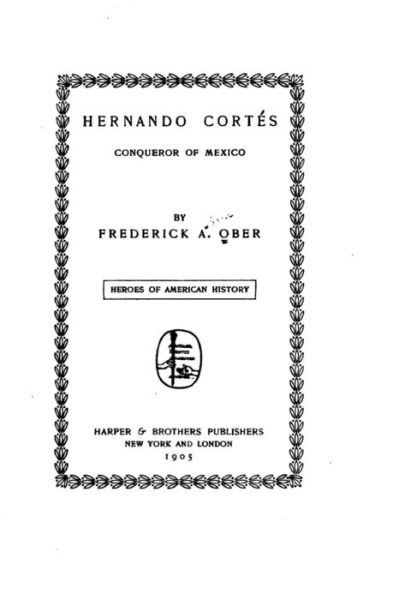 Hernando Cortes, Conqueror of Mexico - Frederick a Ober - Books - Createspace - 9781517153953 - September 1, 2015