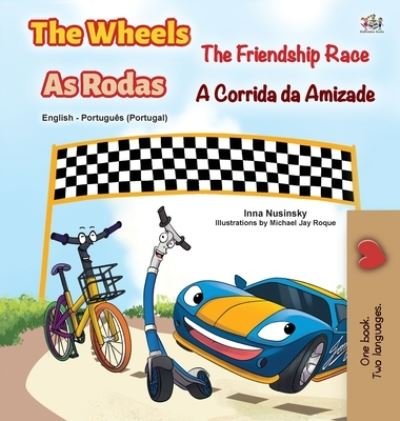 Cover for Kidkiddos Books · The Wheels -The Friendship Race (English Portuguese Bilingual Children's Book - Portugal) - English Portuguese Bilingual Collection - Portugal (Hardcover Book) [Large type / large print edition] (2020)