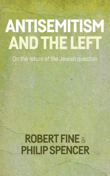 Cover for Robert Fine · Antisemitism and the Left: On the Return of the Jewish Question (Hardcover Book) (2017)