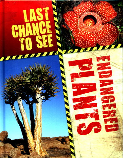 Last Chance to See: Endangered Plants - Last Chance to See - Anita Ganeri - Books - Hachette Children's Group - 9781526302953 - April 27, 2017