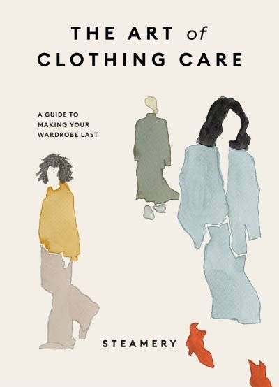 Cover for Steamery · The Art of Clothing Care: A Guide to Making Your Wardrobe Last (Hardcover Book) (2024)